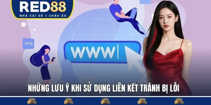 Những lưu ý khi sử dụng liên kết tránh bị lỗi  