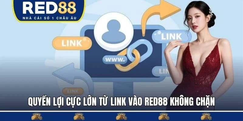 Những quyền lợi cực lớn từ link vào RED88 không chặn