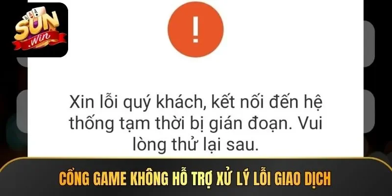 Cổng game không hỗ trợ xử lý lỗi giao dịch