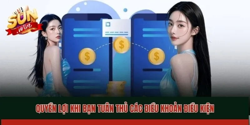 Quyền lợi khi bạn tuân thủ các điều khoản điều kiện